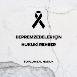 Depremzedeler İçin Hukuki Rehber Depremzedeler İçin Hukuki Rehber